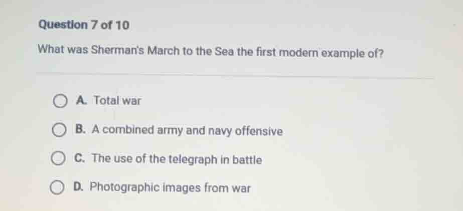 question 7 of 10 what was shermans march to the sea the first modern ex…