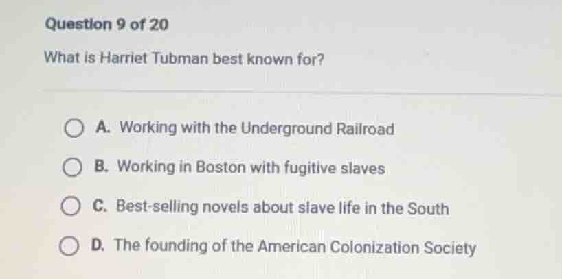 question 9 of 20 what is harriet tubman best known for? a. working with…