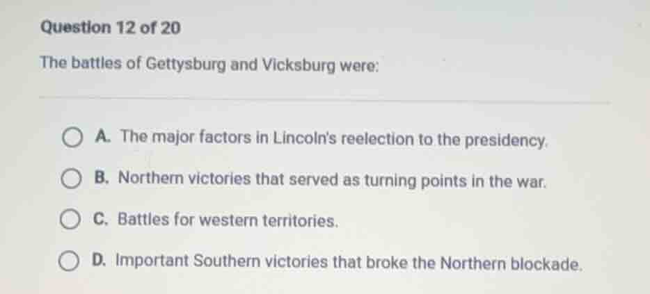 question 12 of 20 the battles of gettysburg and vicksburg were: a. the …