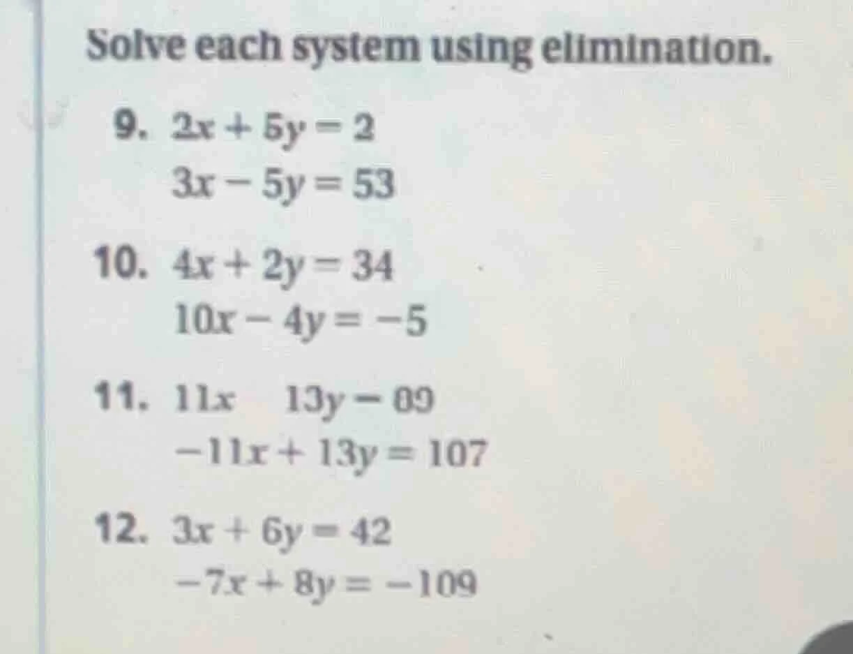 solve each system using elimination. 9. $2x + 5y = 2$ $3x - 5y = 53$ 10…