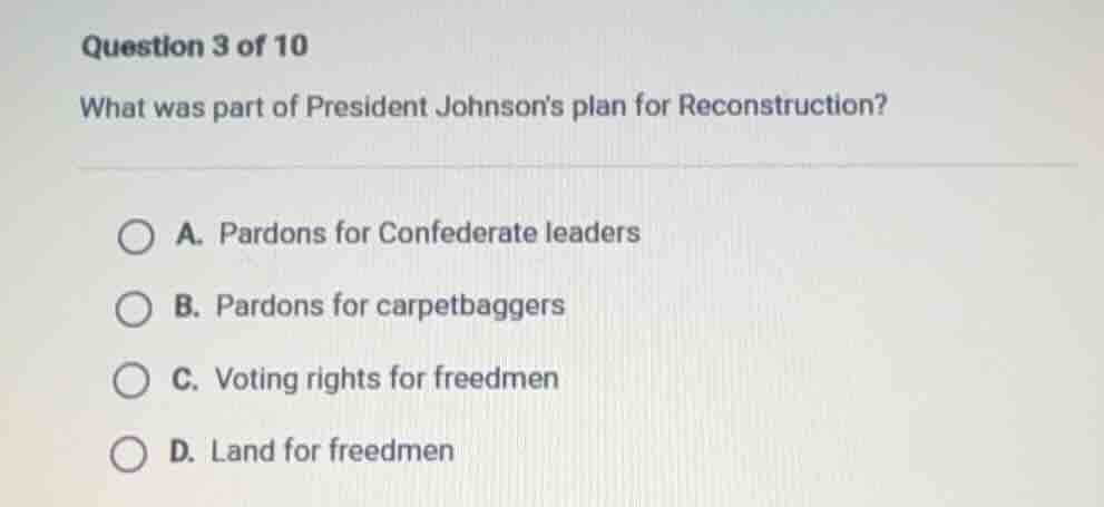 question 3 of 10 what was part of president johnsons plan for reconstru…