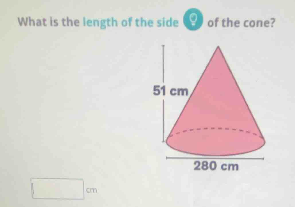 what is the length of the side of the cone? 51 cm 280 cm cm