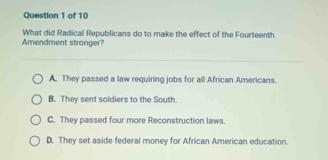 question 1 of 10 what did radical republicans do to make the effect of …