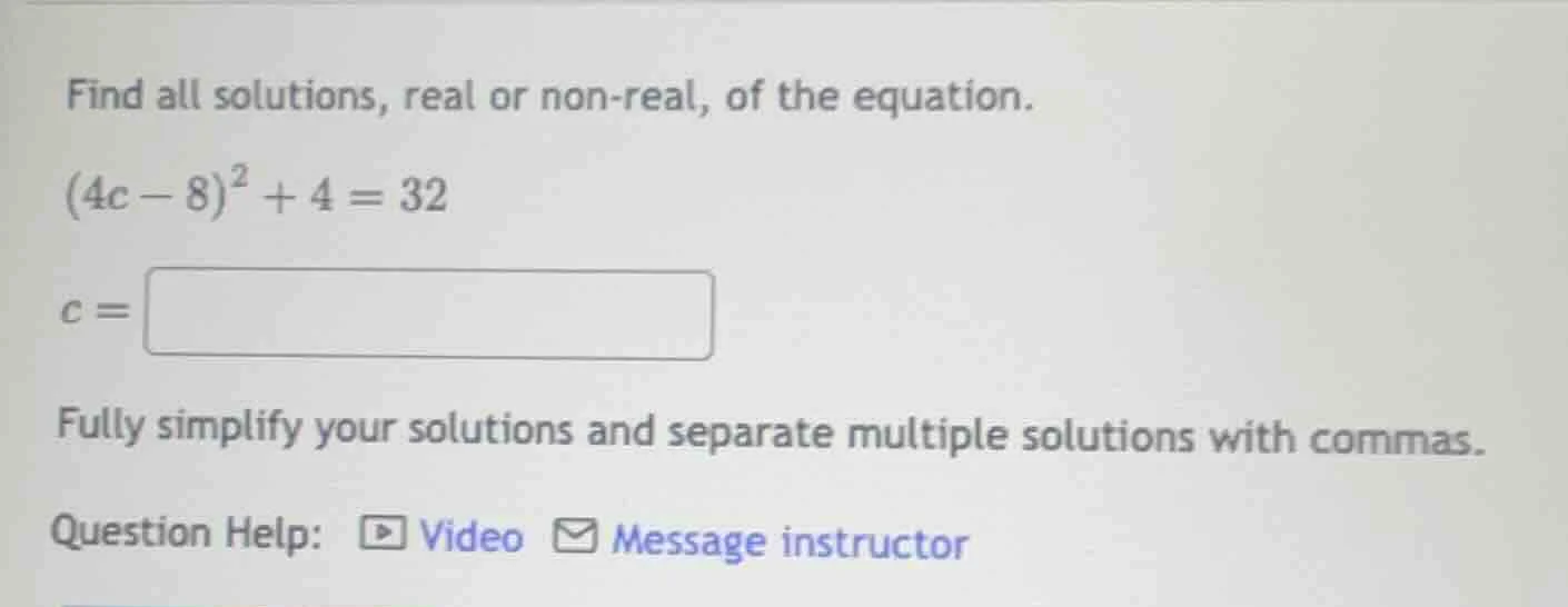 find all solutions, real or non-real, of the equation. $(4c - 8)^2 + 4 …