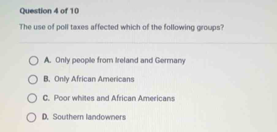 question 4 of 10 the use of poll taxes affected which of the following …