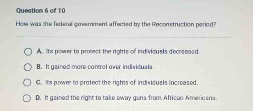 question 6 of 10 how was the federal government affected by the reconst…