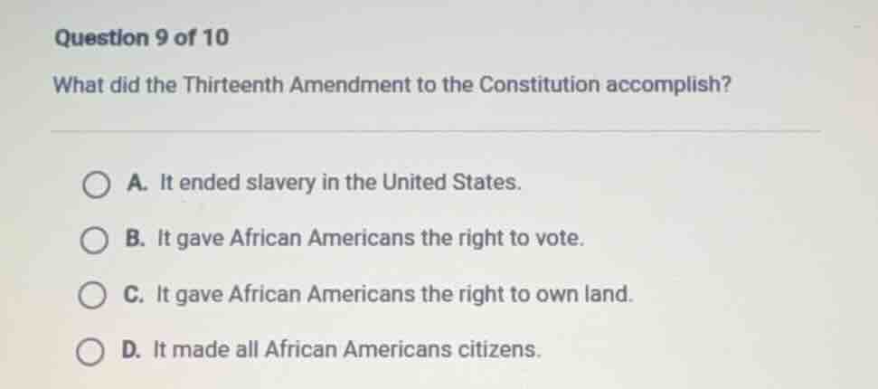 question 9 of 10 what did the thirteenth amendment to the constitution …