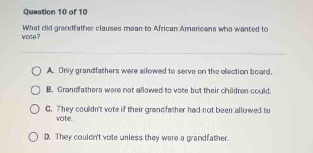 question 10 of 10 what did grandfather clauses mean to african american…