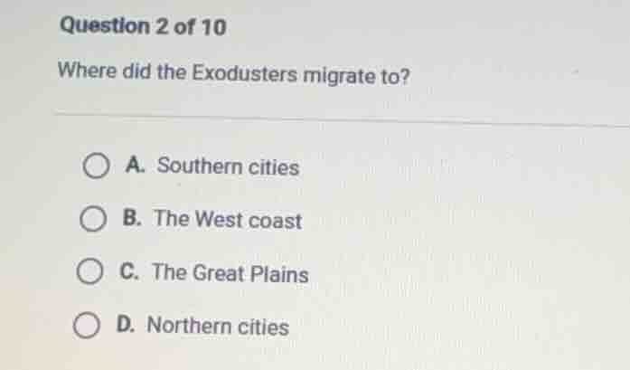 question 2 of 10 where did the exodusters migrate to? a. southern citie…