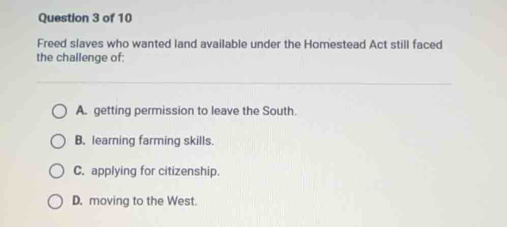 question 3 of 10 freed slaves who wanted land available under the homes…