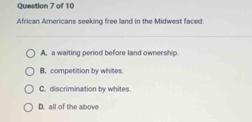 question 7 of 10 african americans seeking free land in the midwest fac…