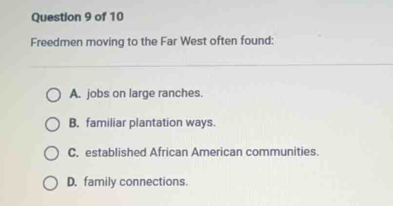question 9 of 10 freedmen moving to the far west often found: a. jobs o…