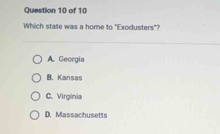 question 10 of 10 which state was a home to \exodusters\? a. georgia b.…