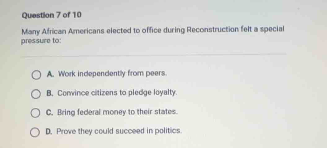 question 7 of 10 many african americans elected to office during recons…