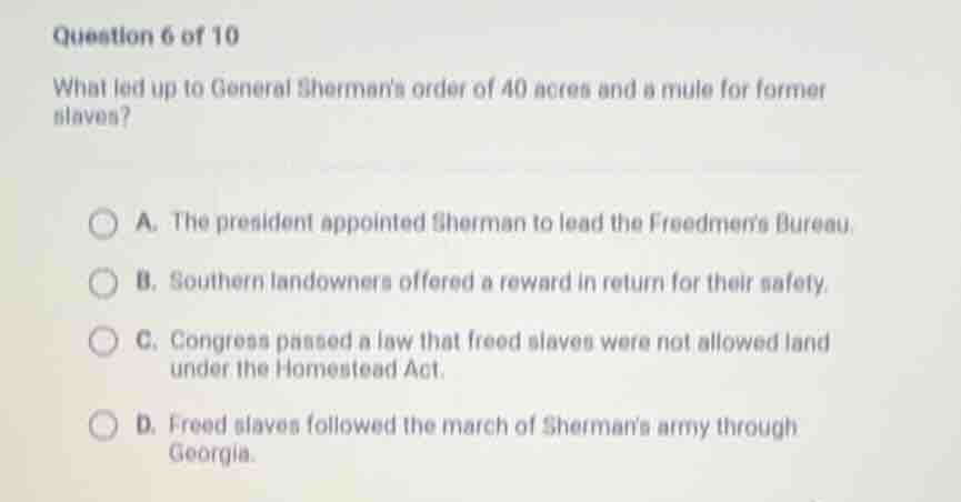 question 6 of 10 what led up to general shermans order of 40 acres and …