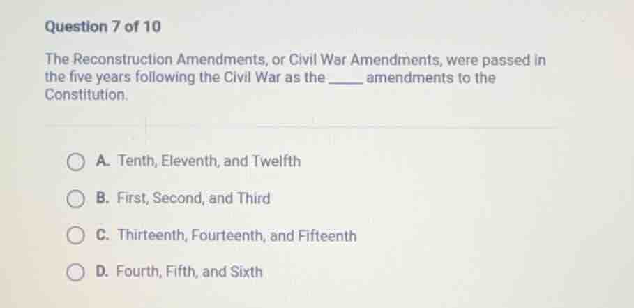 question 7 of 10 the reconstruction amendments, or civil war amendments…
