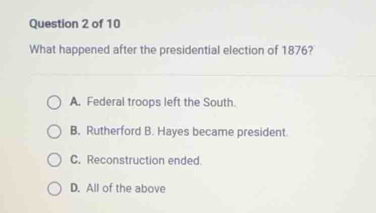 question 2 of 10 what happened after the presidential election of 1876?…
