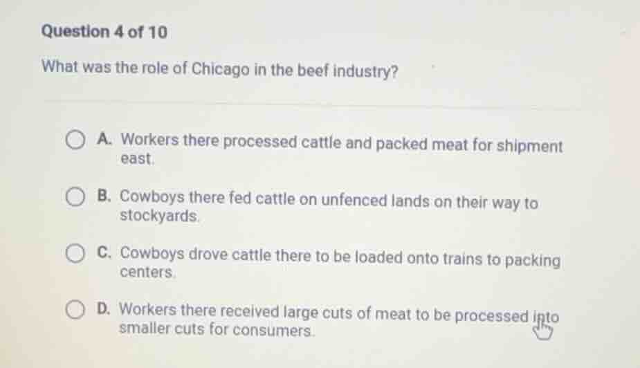 question 4 of 10 what was the role of chicago in the beef industry? a. …