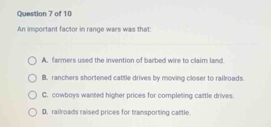 question 7 of 10 an important factor in range wars was that: a. farmers…
