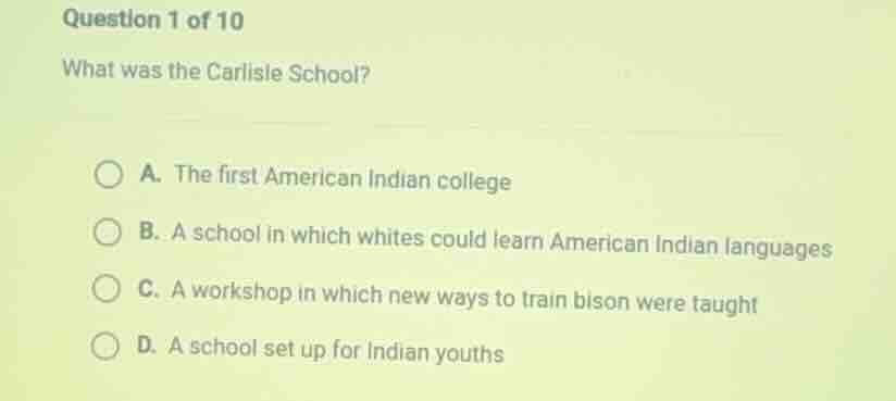 question 1 of 10 what was the carlisle school? a. the first american in…