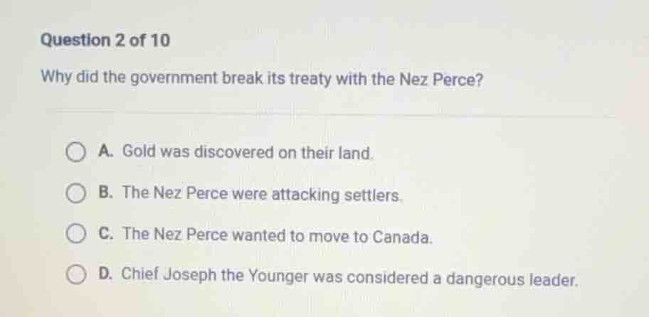 question 2 of 10 why did the government break its treaty with the nez p…