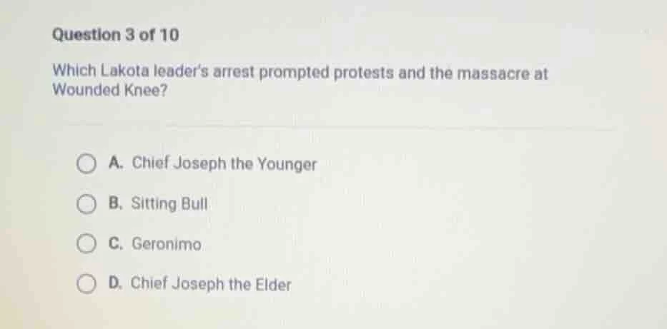 question 3 of 10 which lakota leader’s arrest prompted protests and the…
