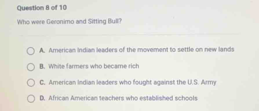 question 8 of 10 who were geronimo and sitting bull? a. american indian…