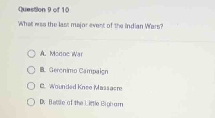 question 9 of 10 what was the last major event of the indian wars? a. m…