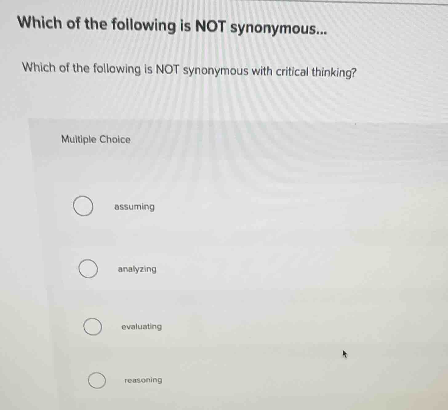 which of the following is not synonymous with critical thinking? multip…