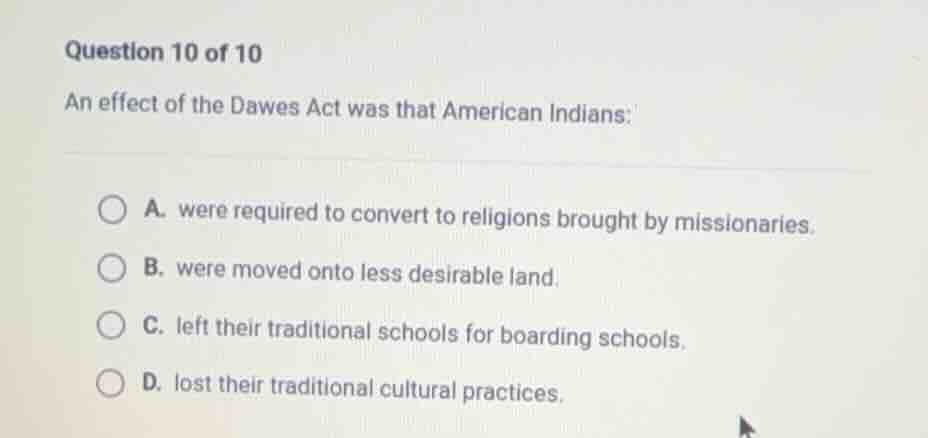 question 10 of 10 an effect of the dawes act was that american indians:…