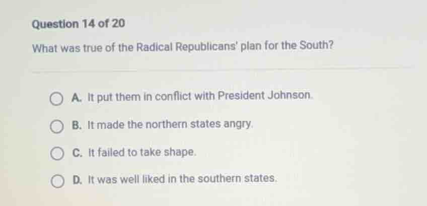 question 14 of 20 what was true of the radical republicans plan for the…
