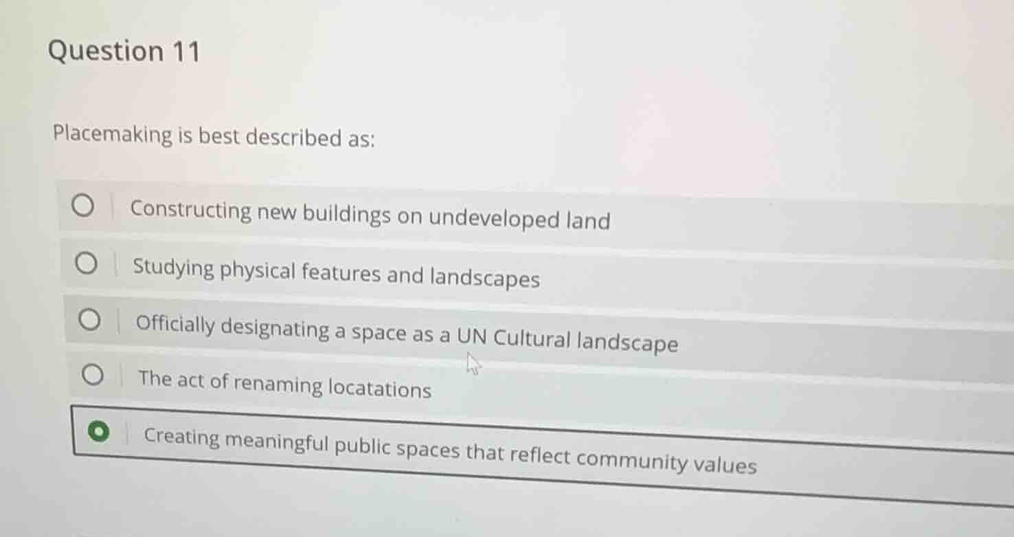 question 11 placemaking is best described as: constructing new building…