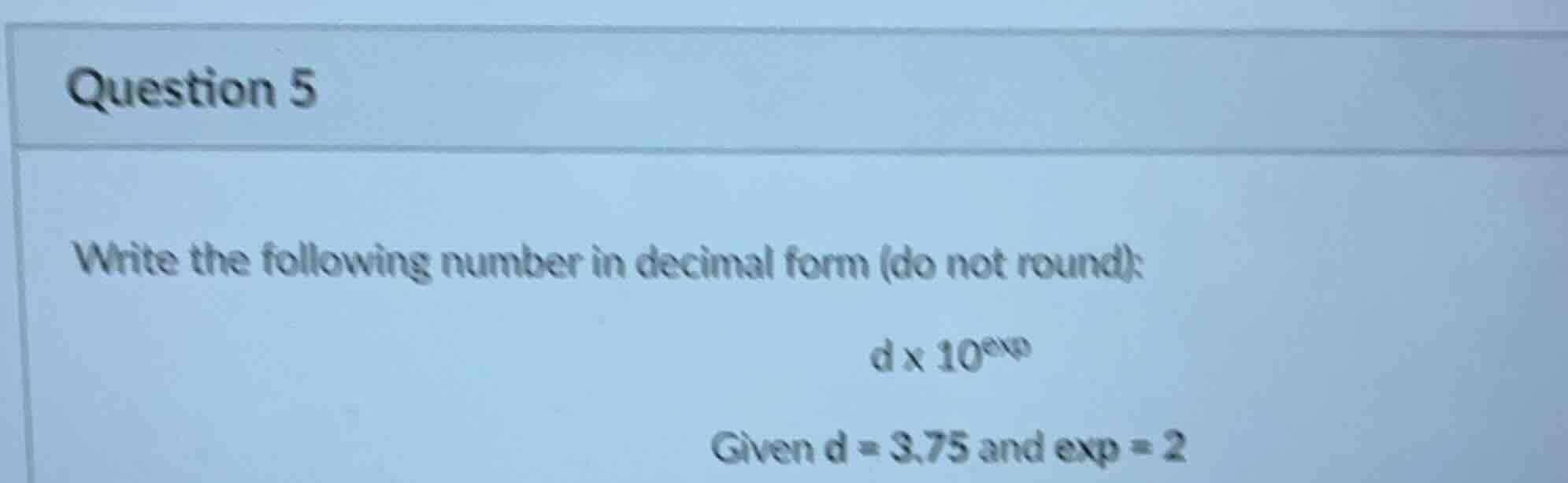 question 5 write the following number in decimal form (do not round): d…