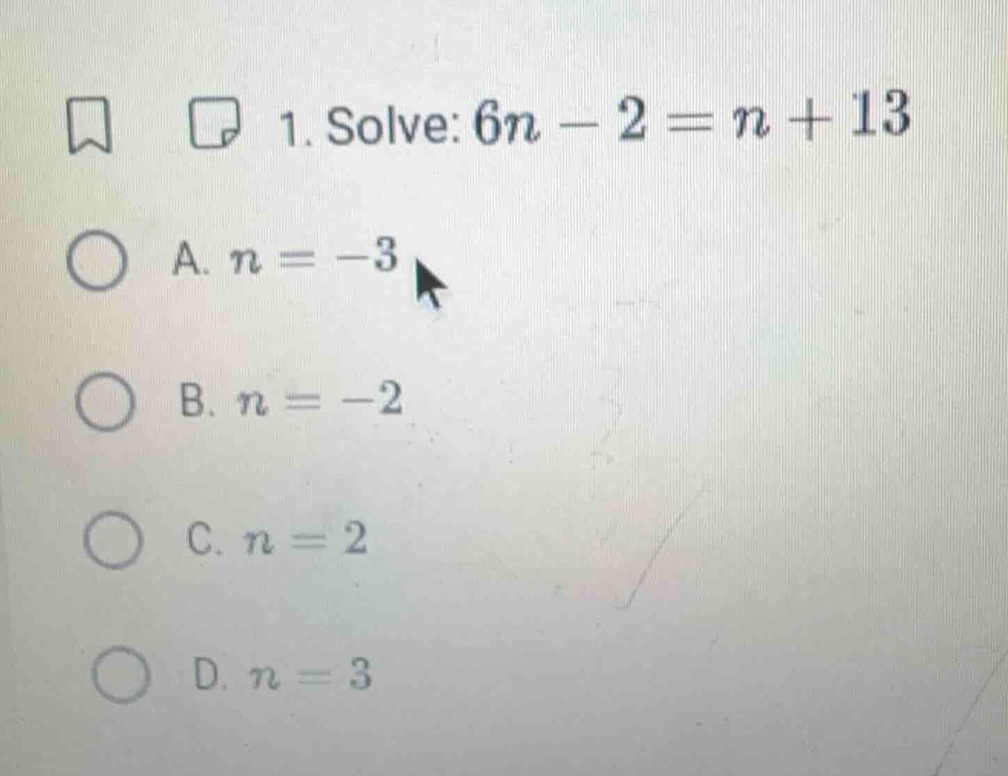 1. solve: $6n - 2 = n + 13$ a. $n = -3$ b. $n = -2$ c. $n = 2$ d. $n = …