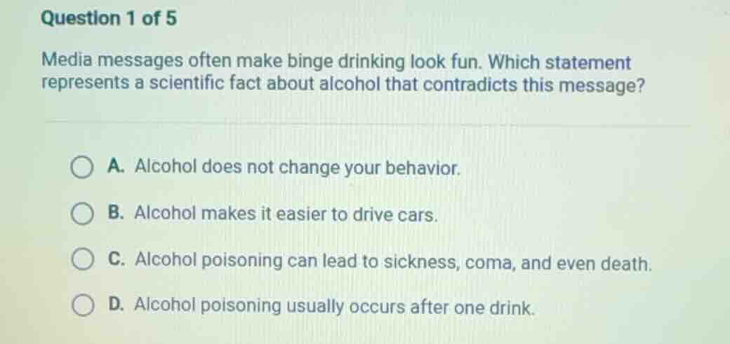 question 1 of 5 media messages often make binge drinking look fun. whic…