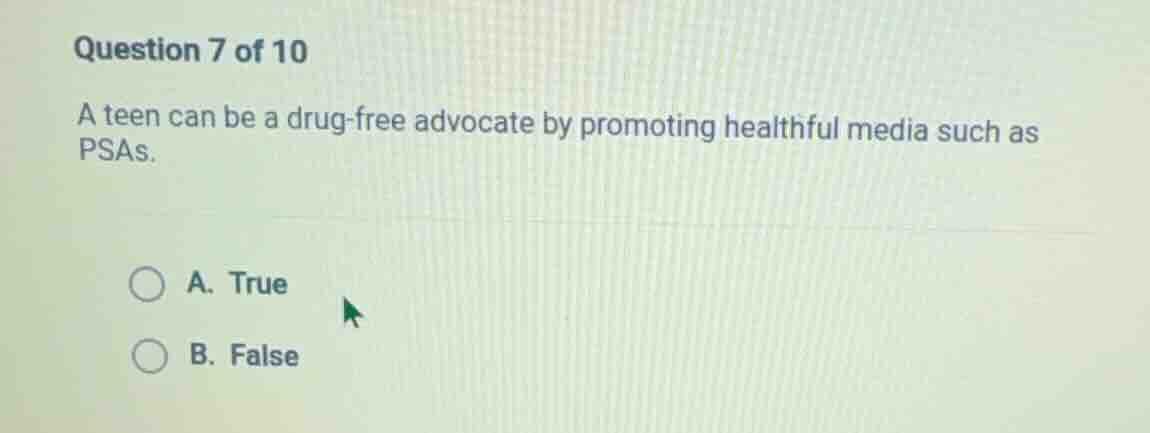 question 7 of 10 a teen can be a drug - free advocate by promoting heal…