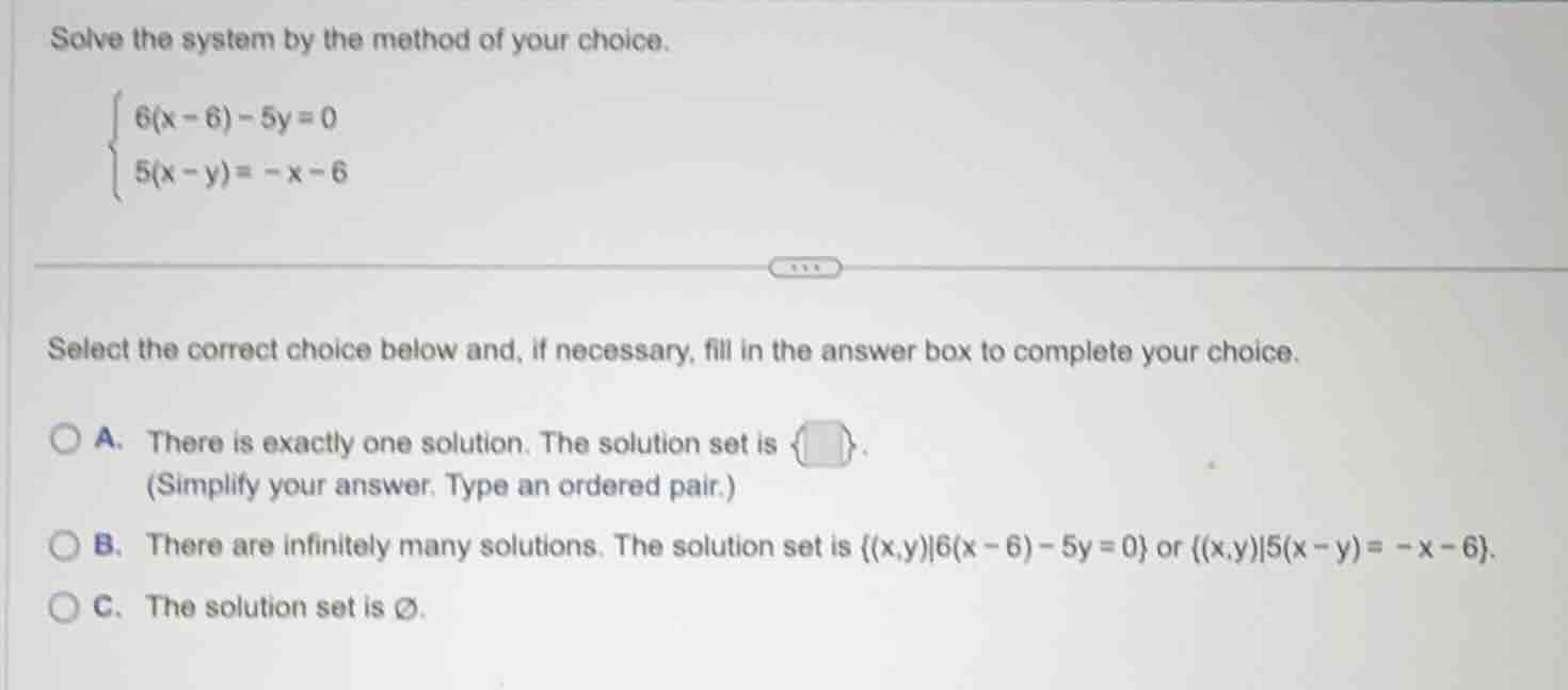 solve the system by the method of your choice.\\begin{cases}6(x - 6) - …