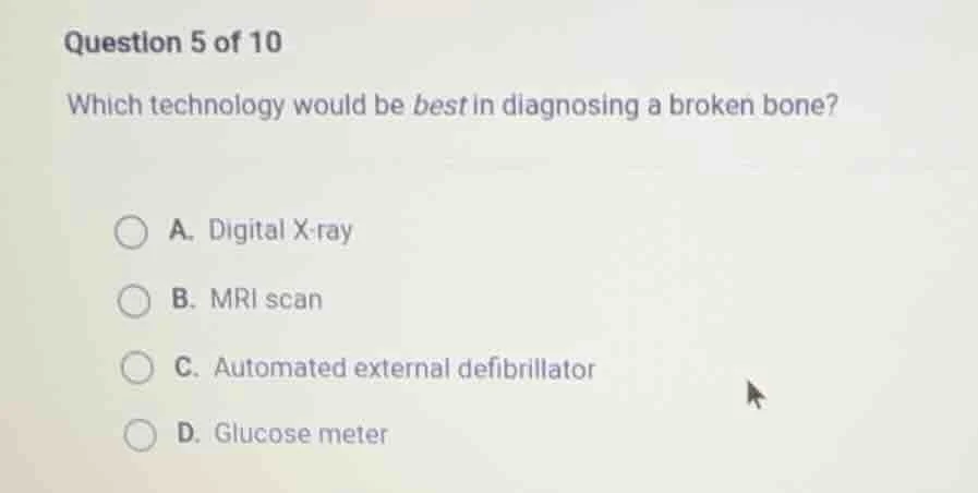 question 5 of 10 which technology would be best in diagnosing a broken …