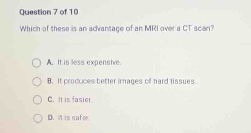 question 7 of 10 which of these is an advantage of an mri over a ct sca…