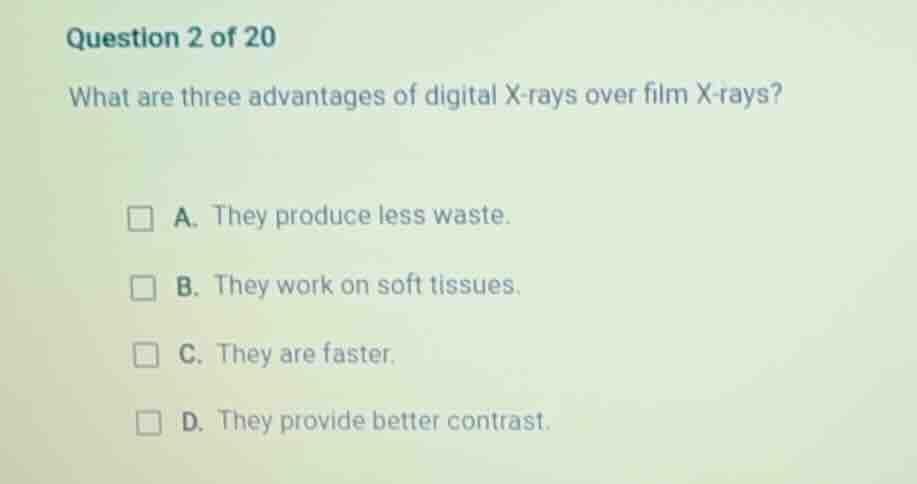 question 2 of 20 what are three advantages of digital x - rays over fil…