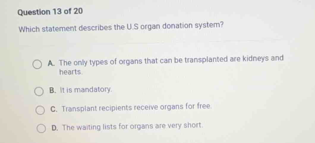 question 13 of 20 which statement describes the u.s organ donation syst…