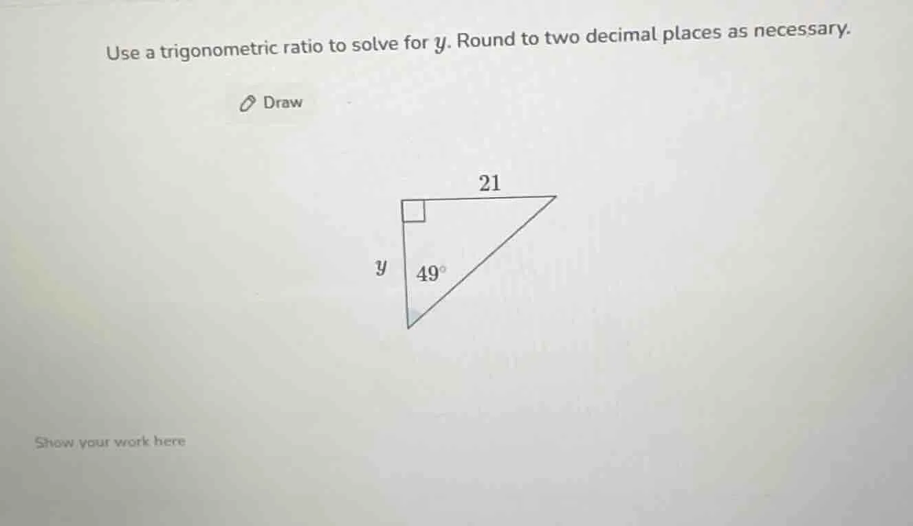 use a trigonometric ratio to solve for y. round to two decimal places a…