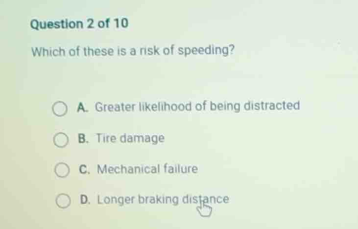 question 2 of 10 which of these is a risk of speeding? a. greater likel…