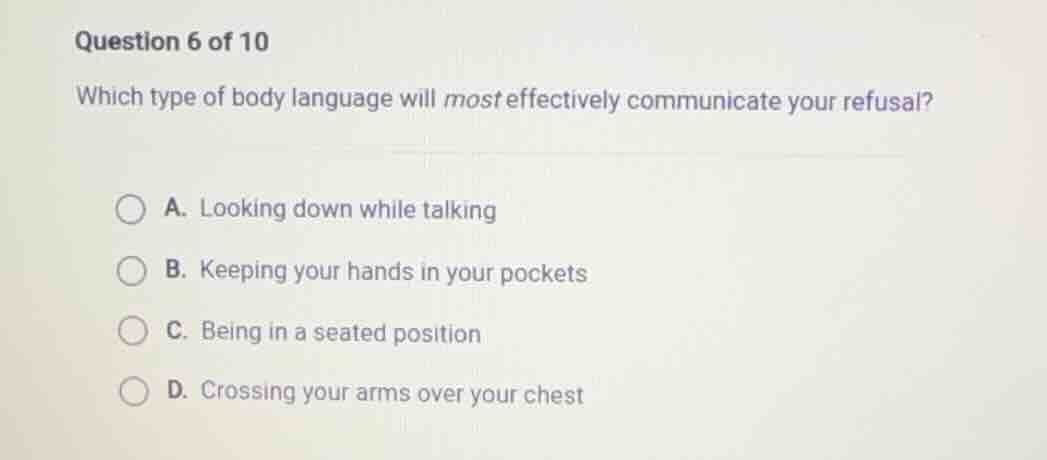 question 6 of 10 which type of body language will most effectively comm…