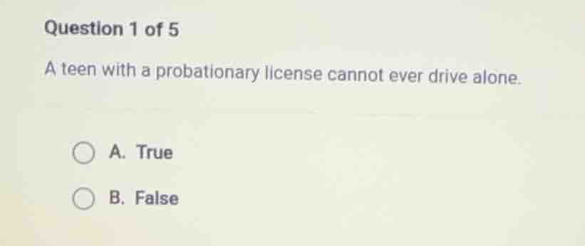 question 1 of 5 a teen with a probationary license cannot ever drive al…