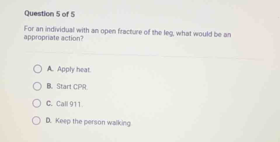 question 5 of 5 for an individual with an open fracture of the leg, wha…