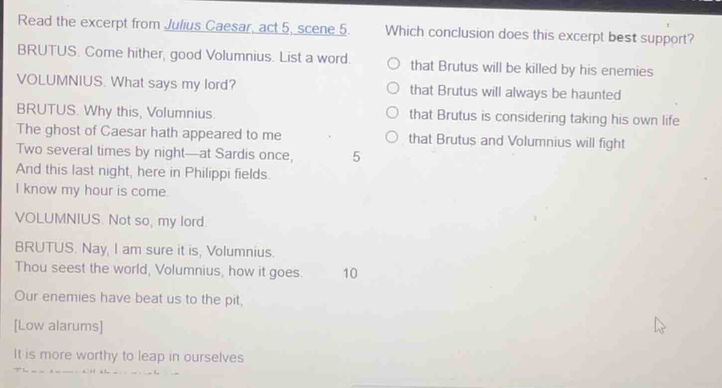 read the excerpt from julius caesar, act 5, scene 5. brutus. come hithe…