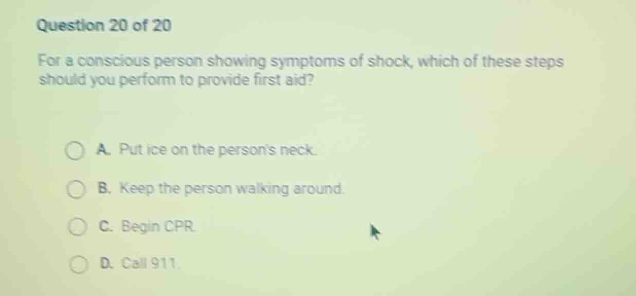 question 20 of 20 for a conscious person showing symptoms of shock, whi…