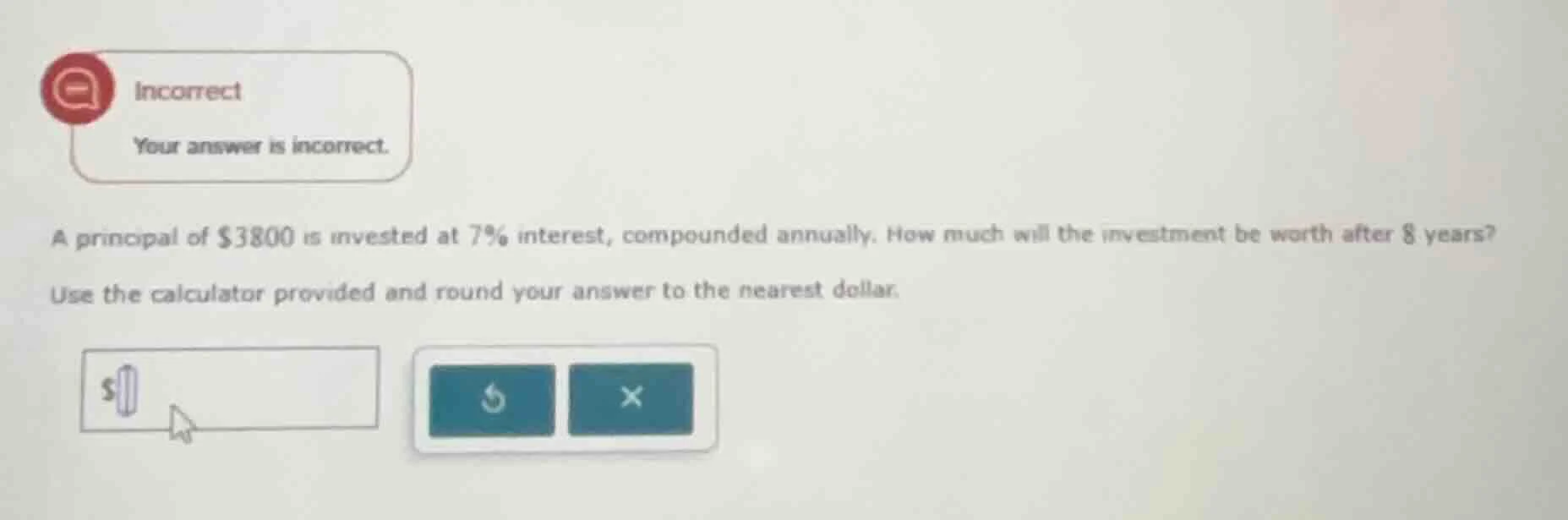 incorrect your answer is incorrect. a principal of $3800 is invested at…