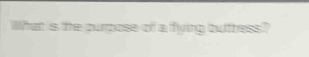 what is the purpose of a flying buttress?